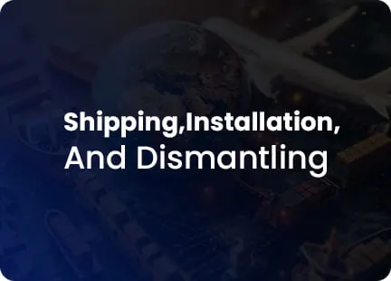 Shipping, installation and dismantling