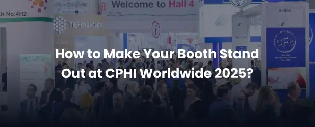 How to Make Your Booth Stand Out at CPHI Worldwide 2025?