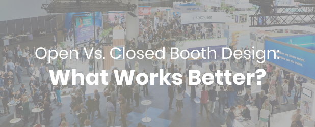 Open Vs. Closed Booth Design: What Works Better?