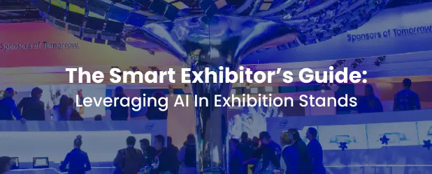 The Smart Exhibitor’s Guide: Leveraging AI In Exhibition Stands