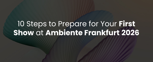 10 Steps to Prepare for Your First Show at Ambiente Frankfurt 2026