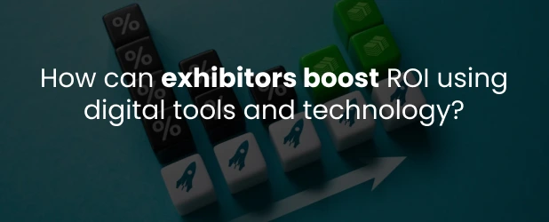 How can exhibitors boost ROI using digital tools and technology?